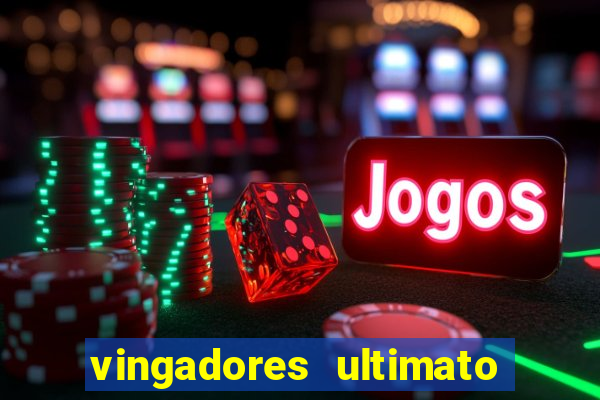 vingadores ultimato filme completo dublado gratis